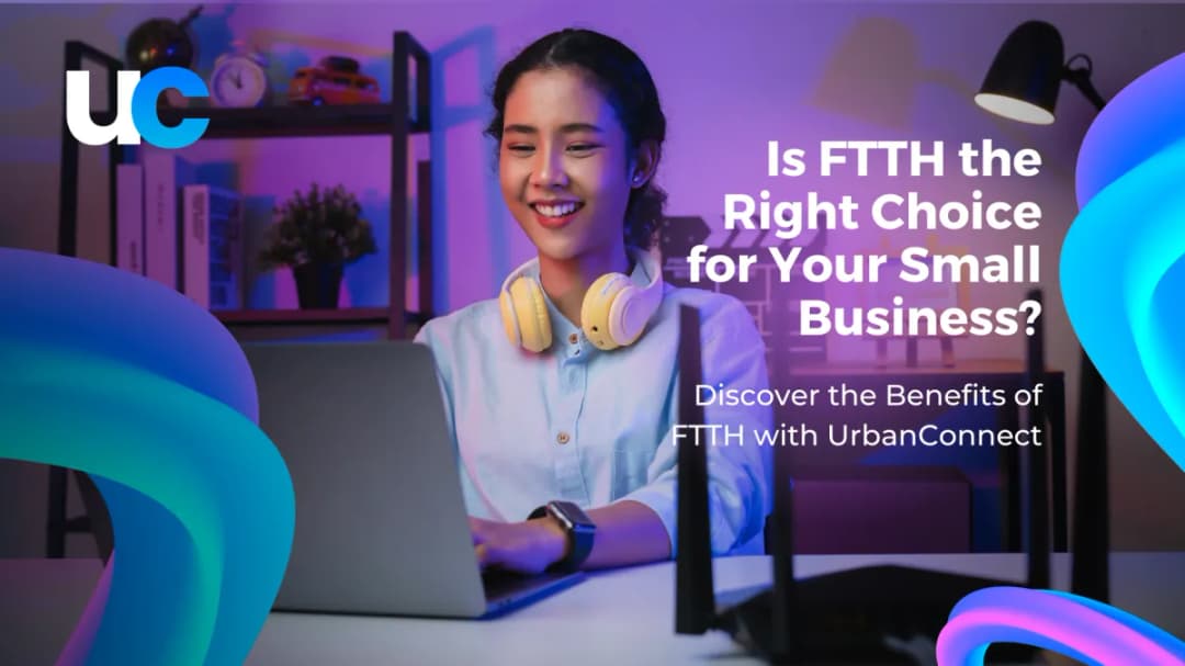 Is FTTH the Right Choice for Your Small Business?