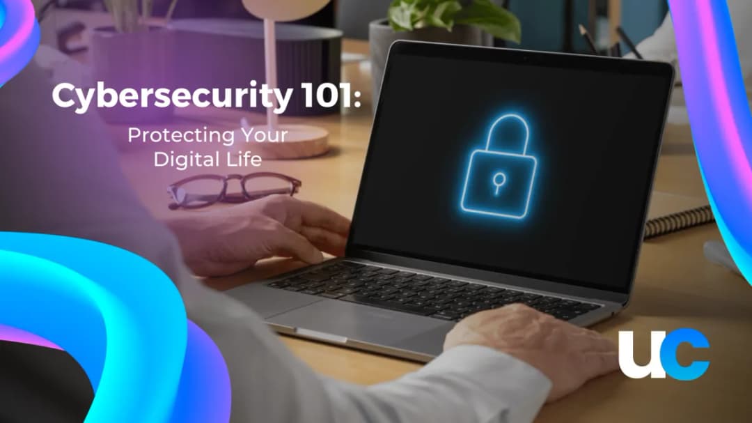 Cybersecurity 101: Protecting Your Digital Life
